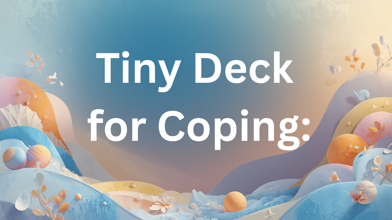 Tiny Deck for Coping: 12 Gentle Resets for Anxious Moments