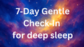 The 7-Day Gentle Check-In for Deep Sleep